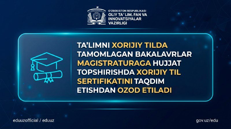 Xorijiy tilda tahsil olgan bakalavrlar magistraturaga hujjat topshirishda xorijiy til sertifikatini taqdim etishdan ozod etiladi